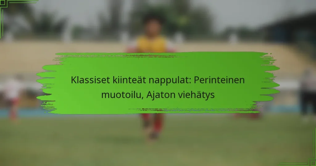 Klassiset kiinteät nappulat: Perinteinen muotoilu, Ajaton viehätys