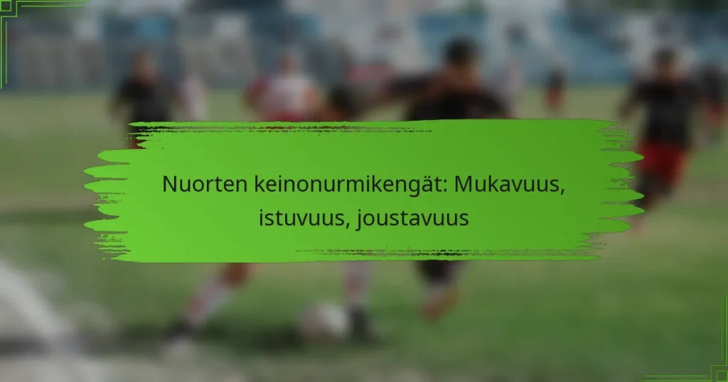 Nuorten keinonurmikengät: Mukavuus, istuvuus, joustavuus