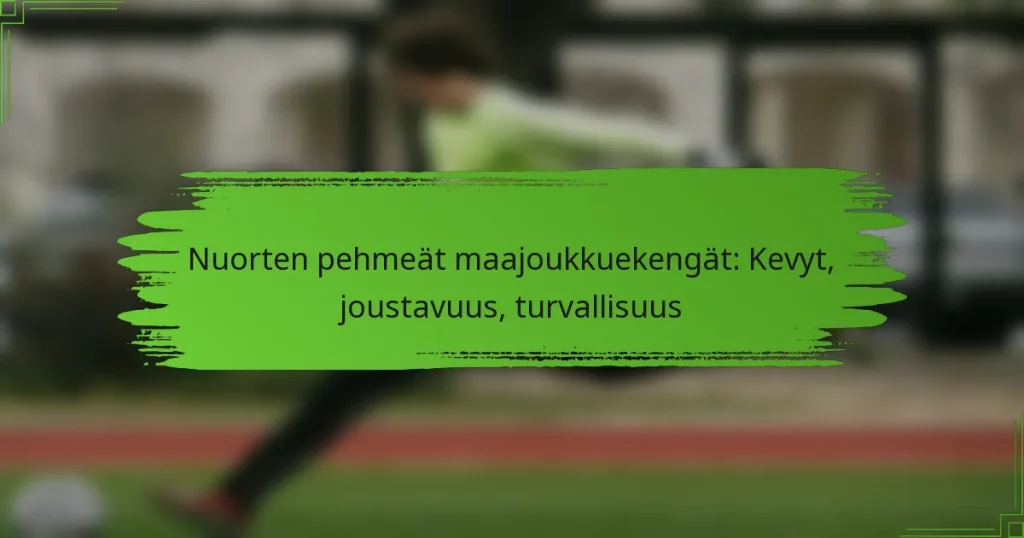 Nuorten pehmeät maajoukkuekengät: Kevyt, joustavuus, turvallisuus