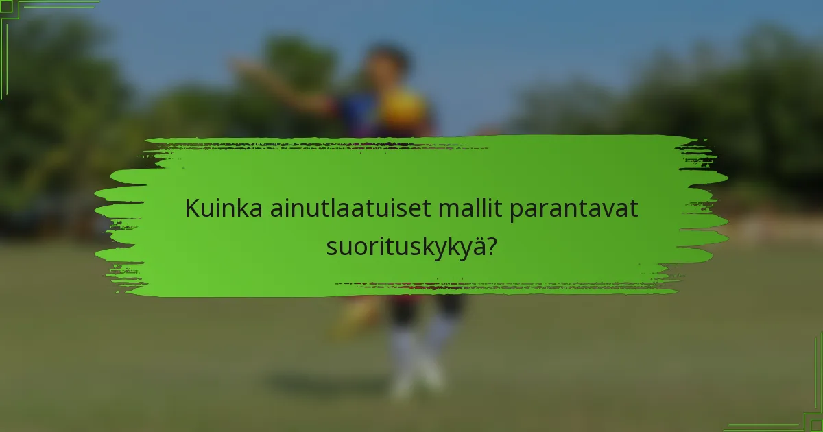 Kuinka ainutlaatuiset mallit parantavat suorituskykyä?