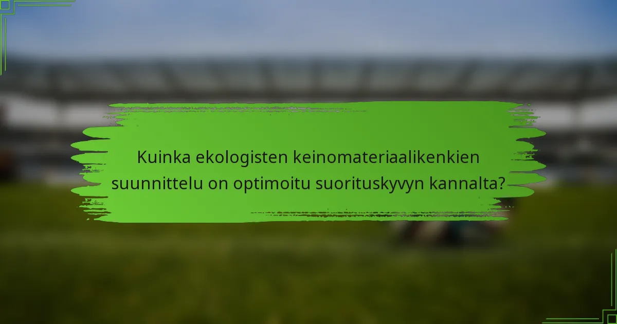 Kuinka ekologisten keinomateriaalikenkien suunnittelu on optimoitu suorituskyvyn kannalta?