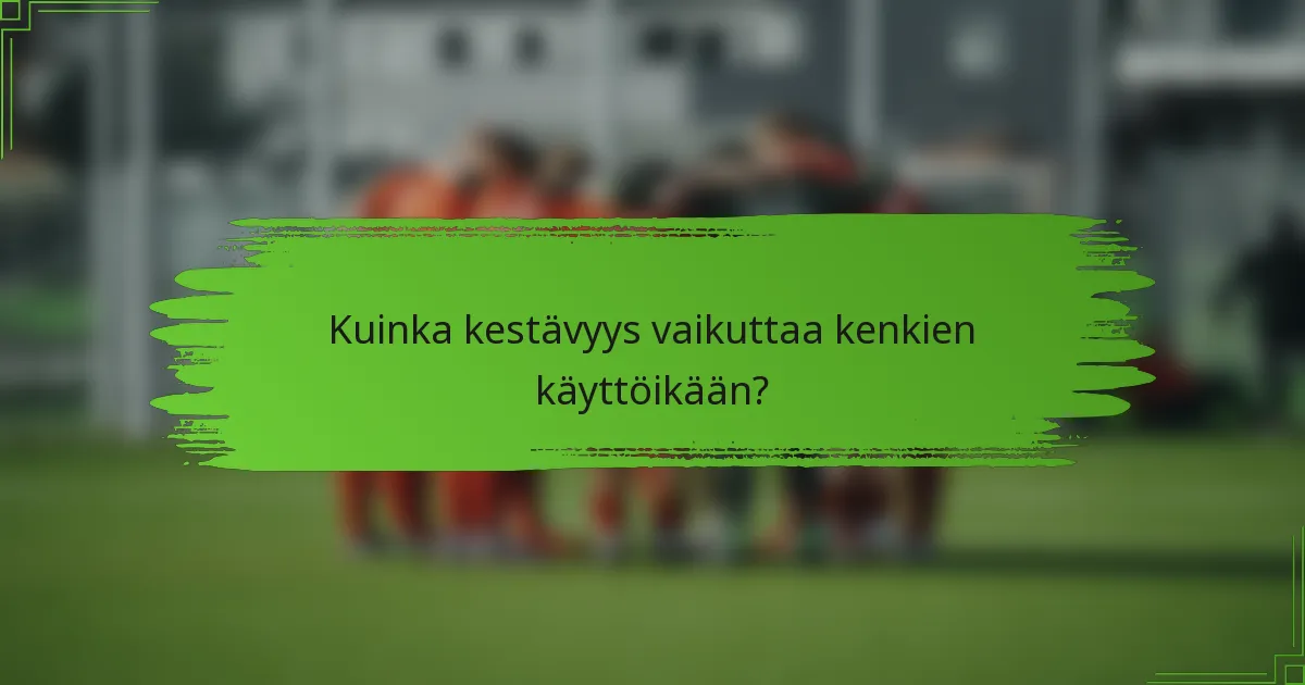 Kuinka kestävyys vaikuttaa kenkien käyttöikään?