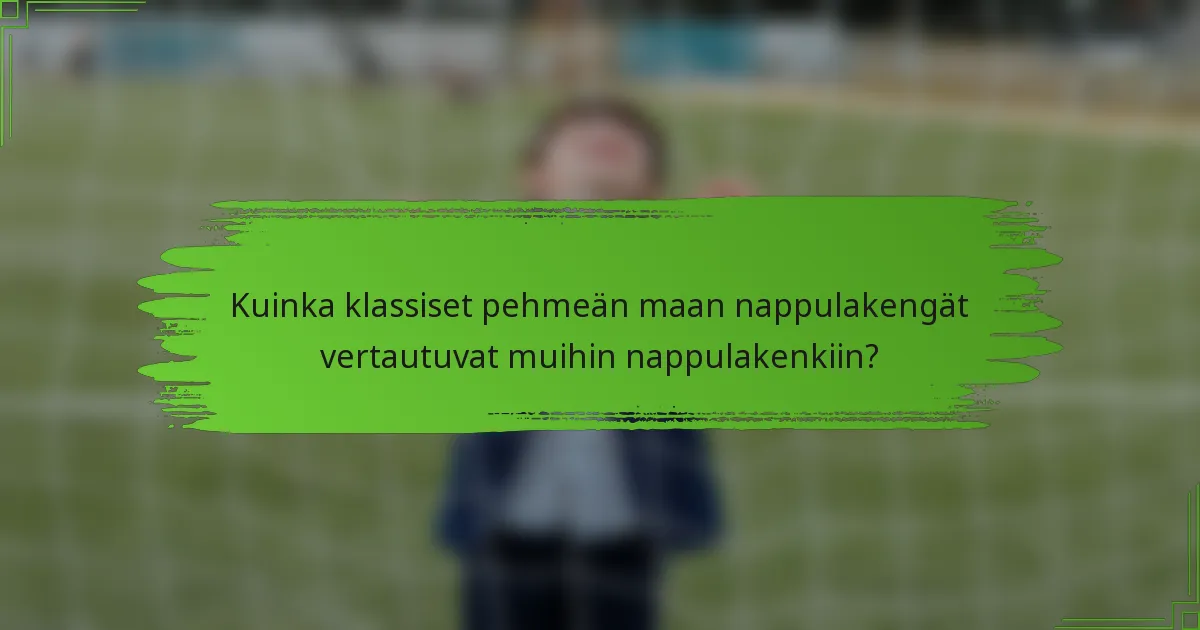 Kuinka klassiset pehmeän maan nappulakengät vertautuvat muihin nappulakenkiin?