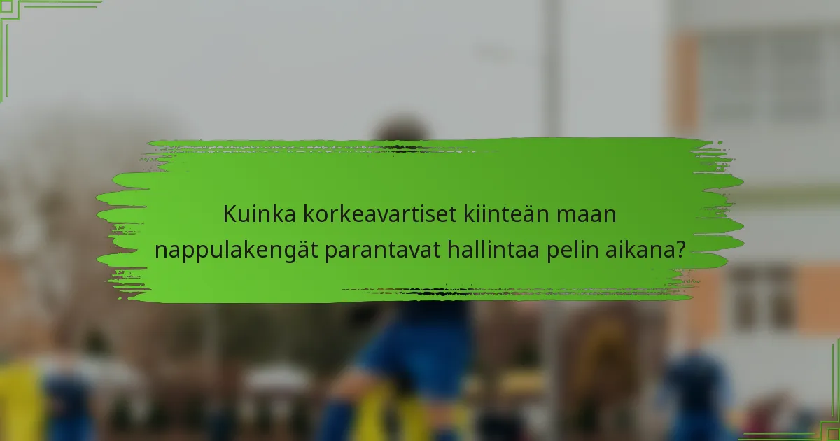 Kuinka korkeavartiset kiinteän maan nappulakengät parantavat hallintaa pelin aikana?