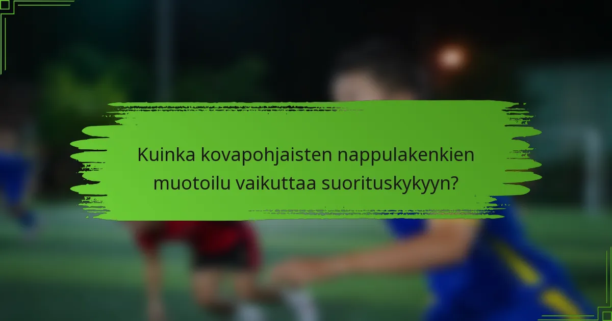 Kuinka kovapohjaisten nappulakenkien muotoilu vaikuttaa suorituskykyyn?
