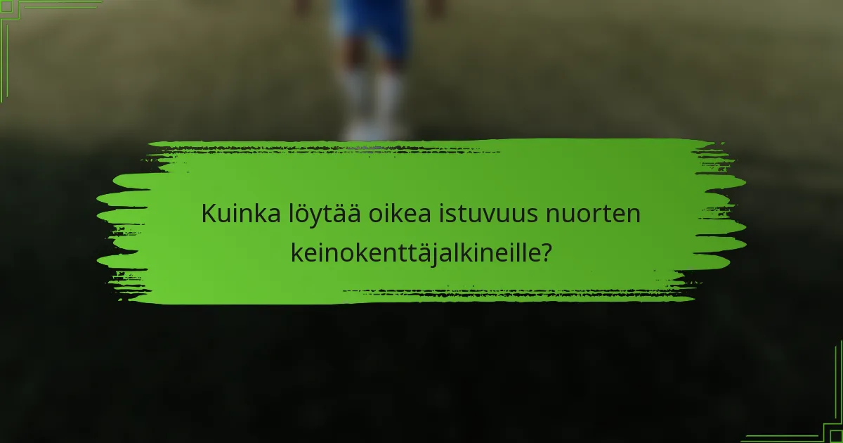 Kuinka löytää oikea istuvuus nuorten keinokenttäjalkineille?