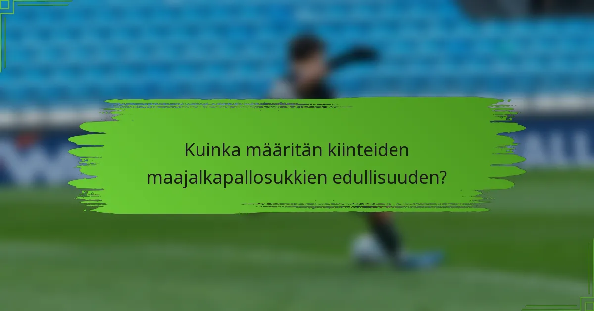 Kuinka määritän kiinteiden maajalkapallosukkien edullisuuden?
