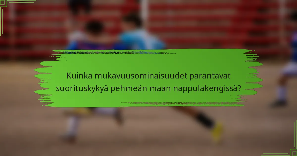 Kuinka mukavuusominaisuudet parantavat suorituskykyä pehmeän maan nappulakengissä?