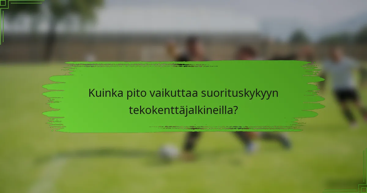 Kuinka pito vaikuttaa suorituskykyyn tekokenttäjalkineilla?