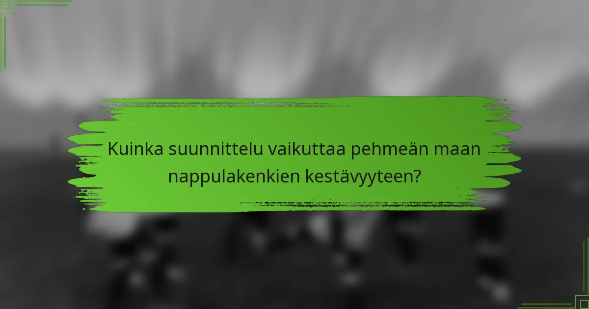 Kuinka suunnittelu vaikuttaa pehmeän maan nappulakenkien kestävyyteen?