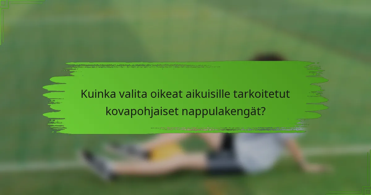 Kuinka valita oikeat aikuisille tarkoitetut kovapohjaiset nappulakengät?