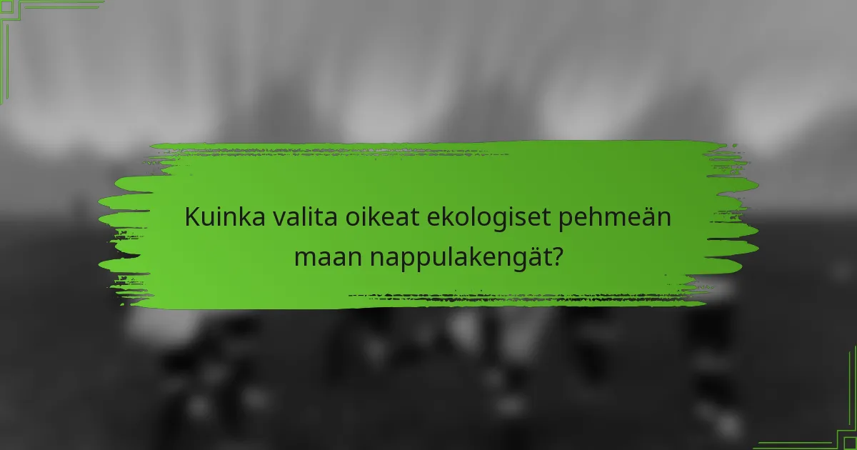 Kuinka valita oikeat ekologiset pehmeän maan nappulakengät?