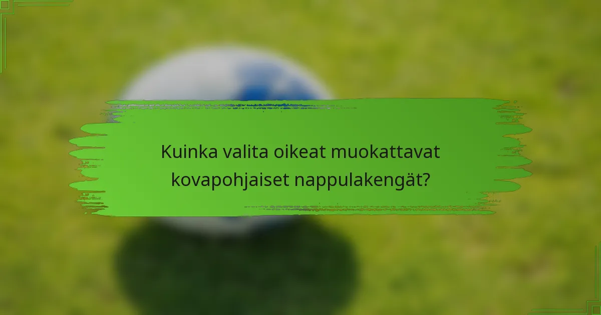 Kuinka valita oikeat muokattavat kovapohjaiset nappulakengät?