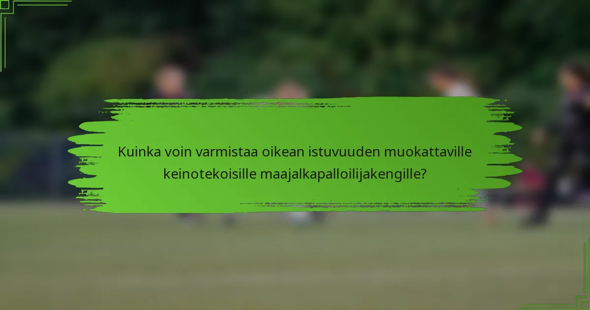 Kuinka voin varmistaa oikean istuvuuden muokattaville keinotekoisille maajalkapalloilijakengille?