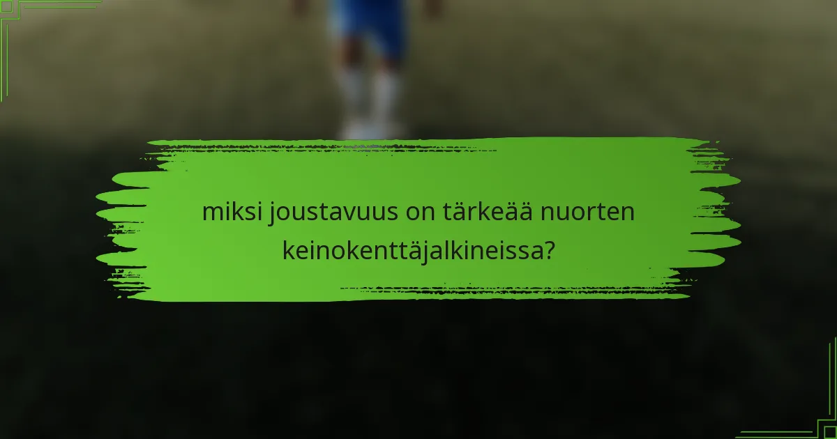 miksi joustavuus on tärkeää nuorten keinokenttäjalkineissa?