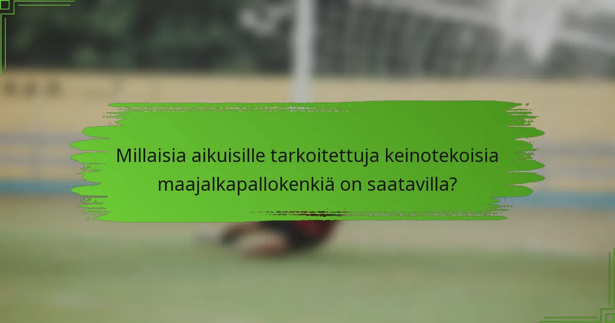 Millaisia aikuisille tarkoitettuja keinotekoisia maajalkapallokenkiä on saatavilla?
