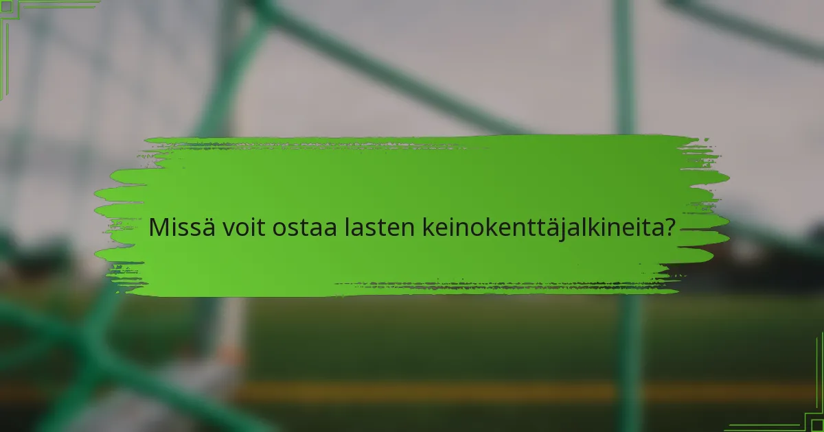 Missä voit ostaa lasten keinokenttäjalkineita?