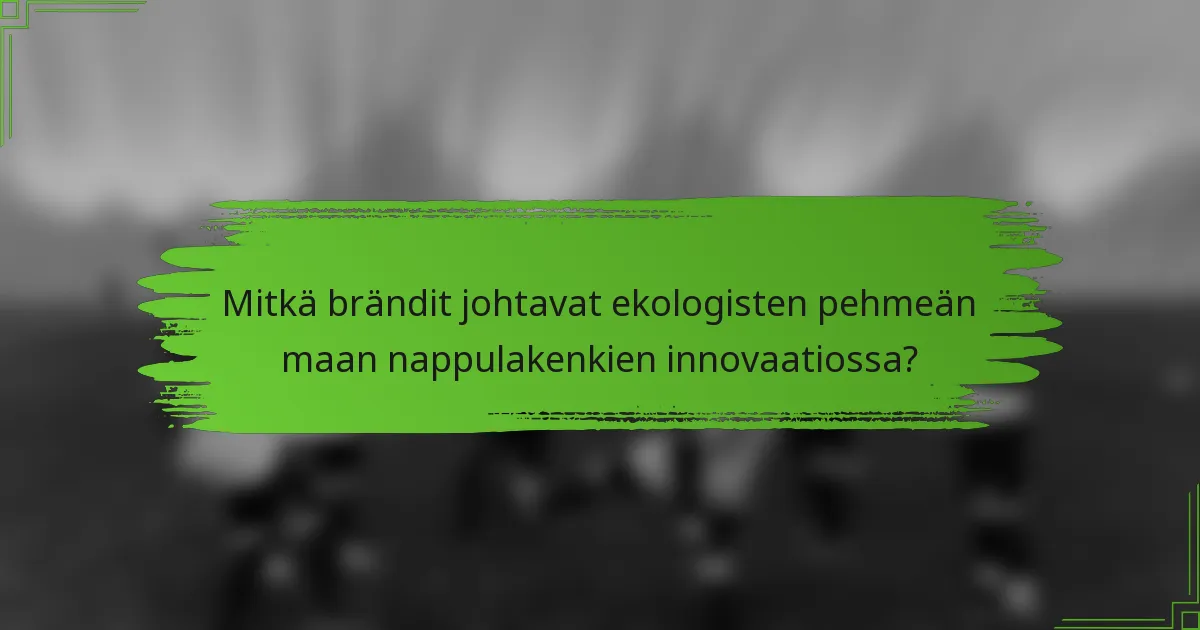 Mitkä brändit johtavat ekologisten pehmeän maan nappulakenkien innovaatiossa?