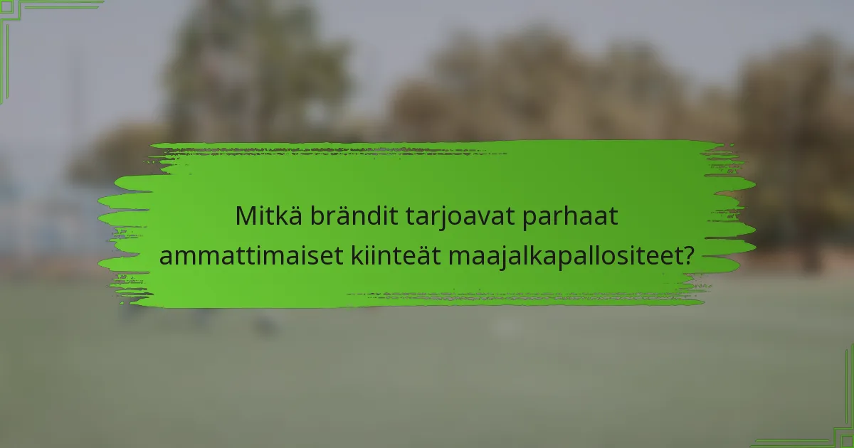 Mitkä brändit tarjoavat parhaat ammattimaiset kiinteät maajalkapallositeet?