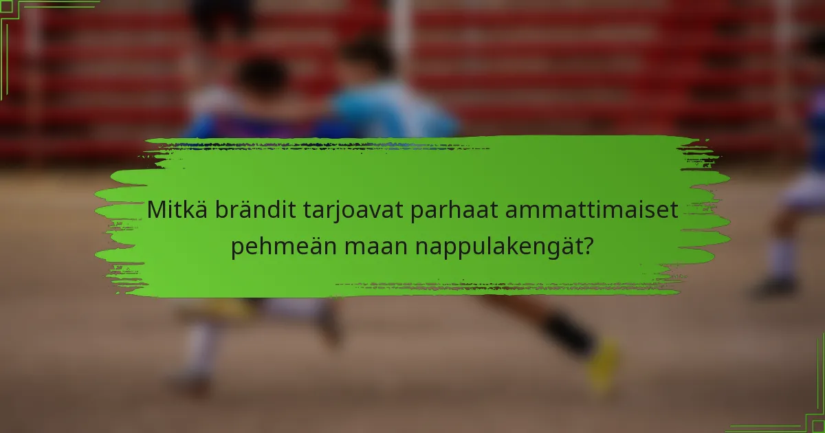 Mitkä brändit tarjoavat parhaat ammattimaiset pehmeän maan nappulakengät?