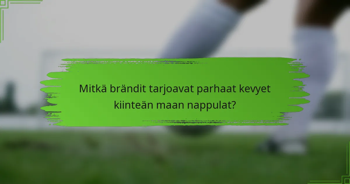 Mitkä brändit tarjoavat parhaat kevyet kiinteän maan nappulat?