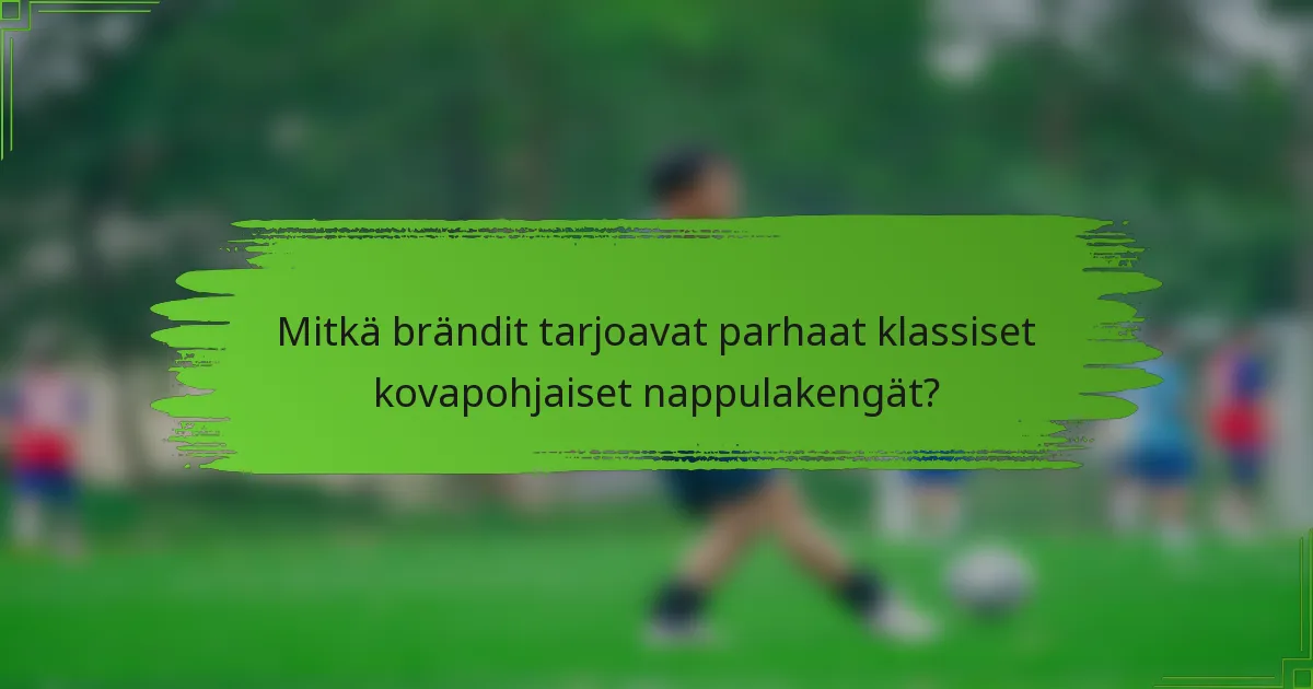 Mitkä brändit tarjoavat parhaat klassiset kovapohjaiset nappulakengät?