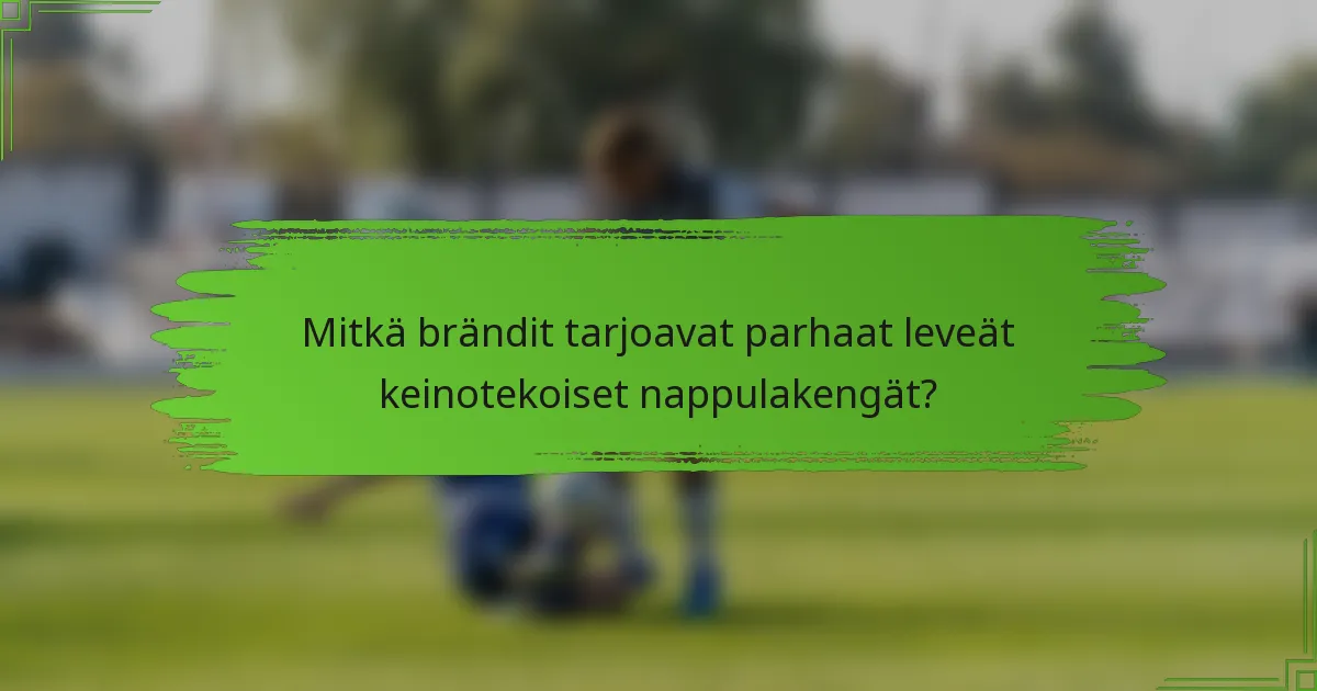 Mitkä brändit tarjoavat parhaat leveät keinotekoiset nappulakengät?