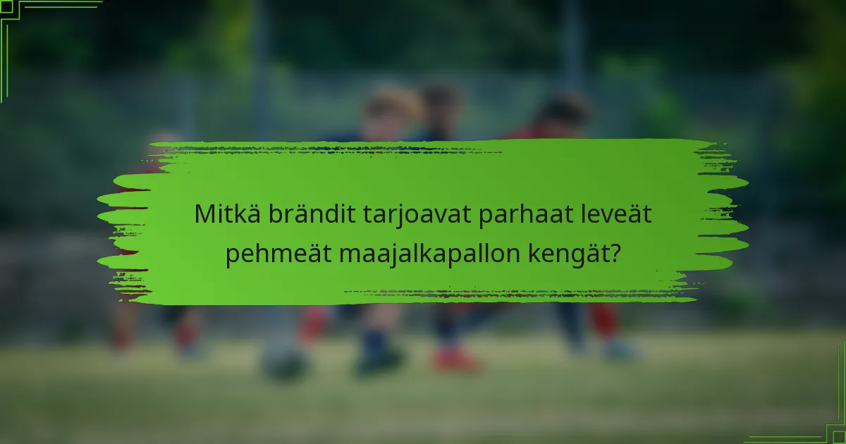 Mitkä brändit tarjoavat parhaat leveät pehmeät maajalkapallon kengät?