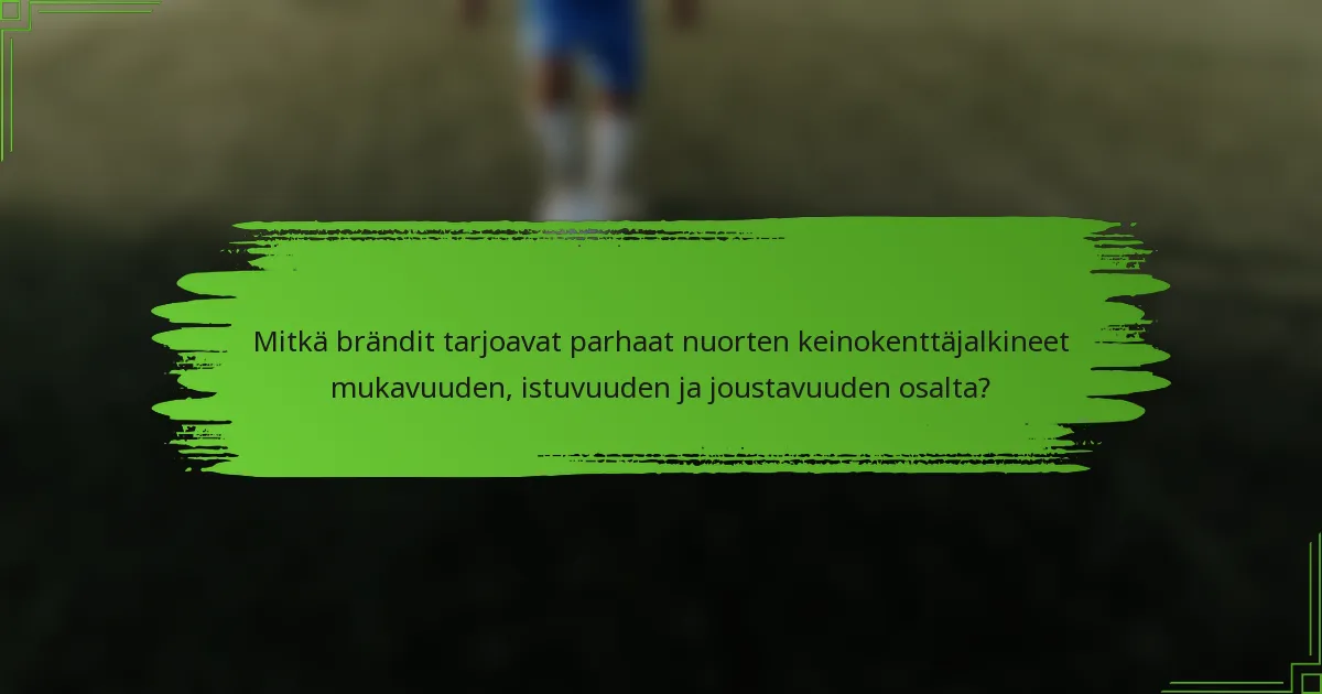 Mitkä brändit tarjoavat parhaat nuorten keinokenttäjalkineet mukavuuden, istuvuuden ja joustavuuden osalta?
