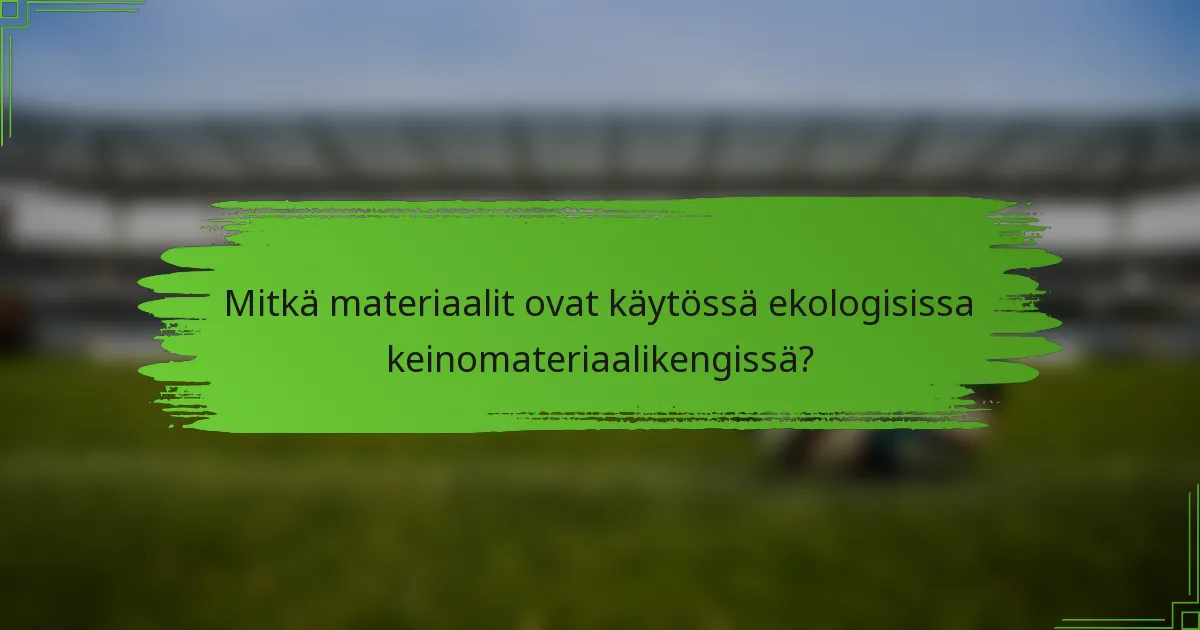 Mitkä materiaalit ovat käytössä ekologisissa keinomateriaalikengissä?