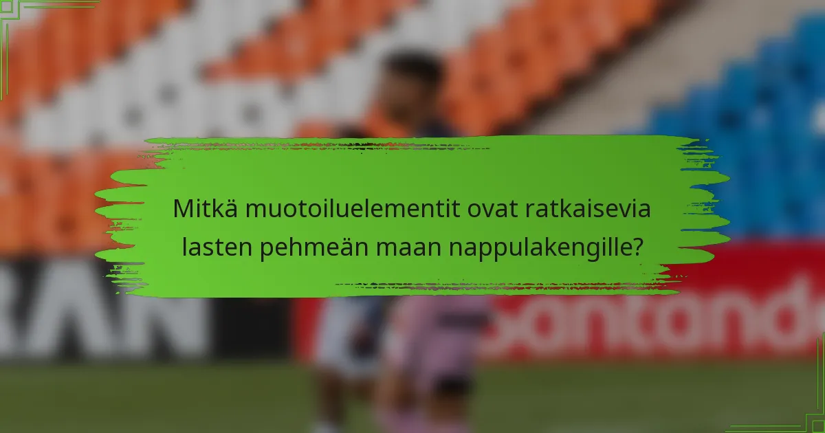 Mitkä muotoiluelementit ovat ratkaisevia lasten pehmeän maan nappulakengille?