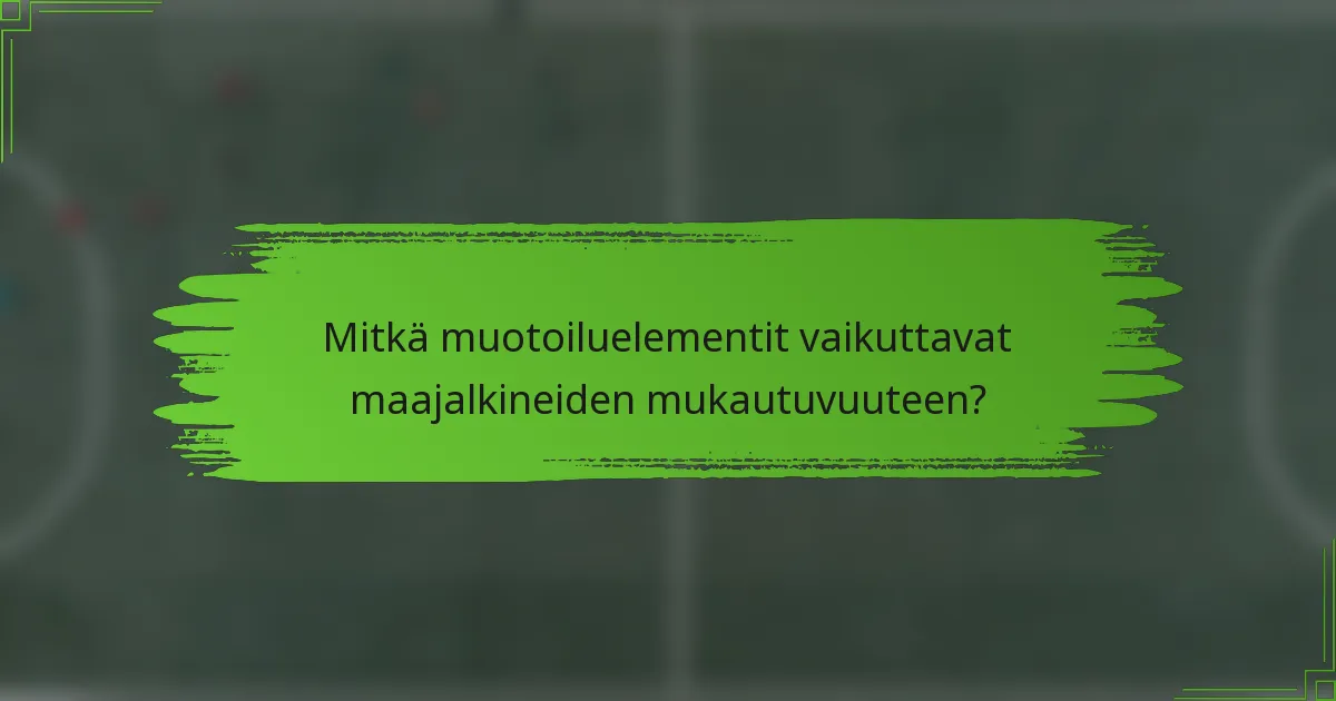 Mitkä muotoiluelementit vaikuttavat maajalkineiden mukautuvuuteen?