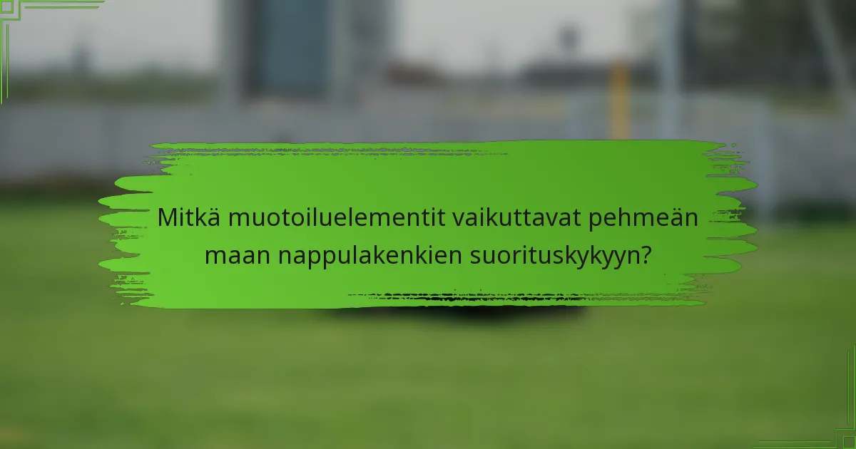 Mitkä muotoiluelementit vaikuttavat pehmeän maan nappulakenkien suorituskykyyn?