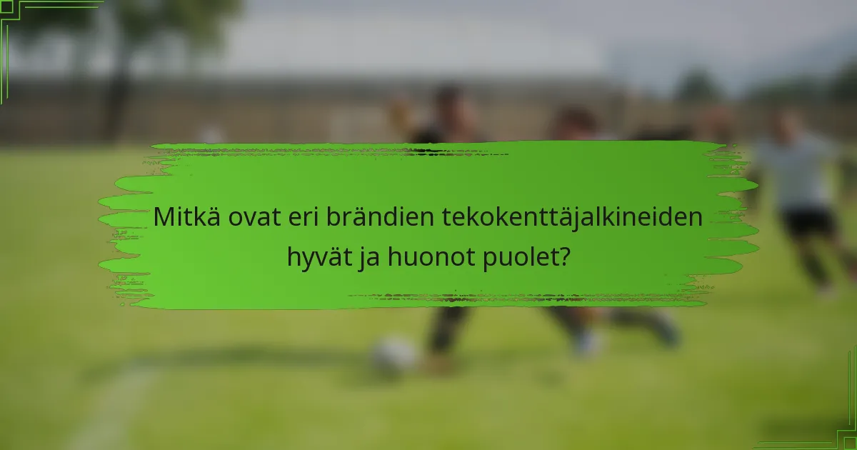 Mitkä ovat eri brändien tekokenttäjalkineiden hyvät ja huonot puolet?