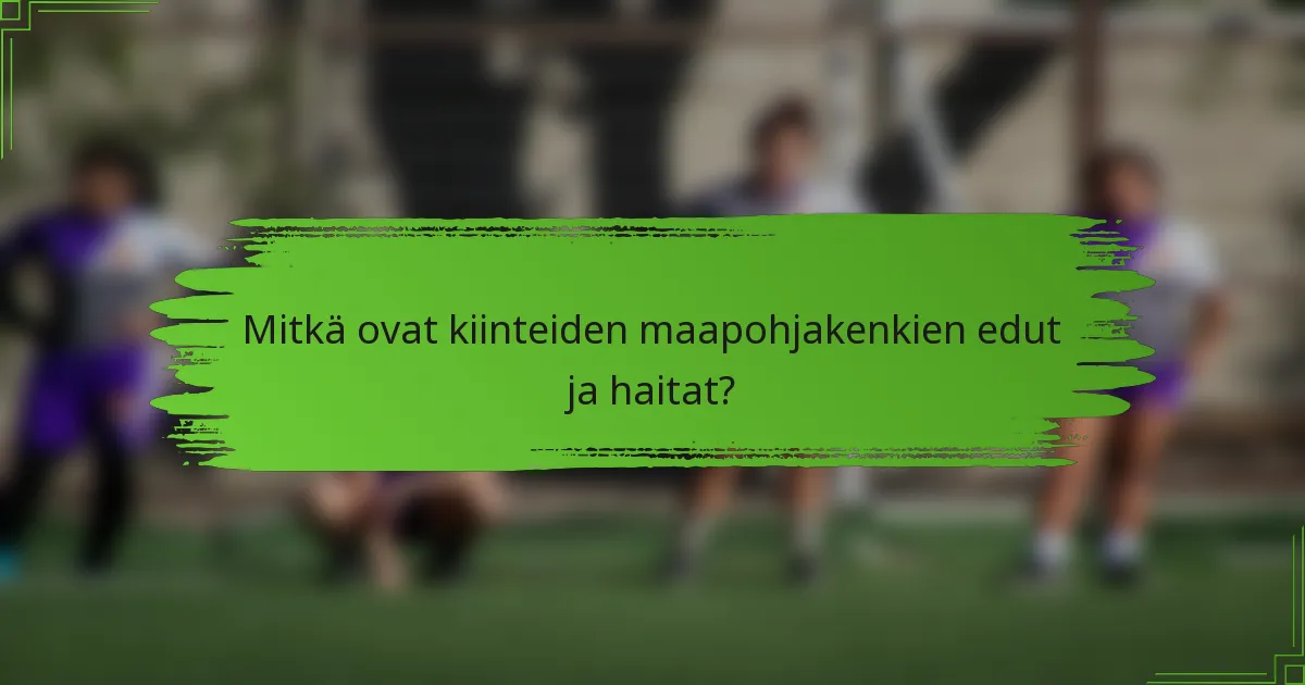 Mitkä ovat kiinteiden maapohjakenkien edut ja haitat?