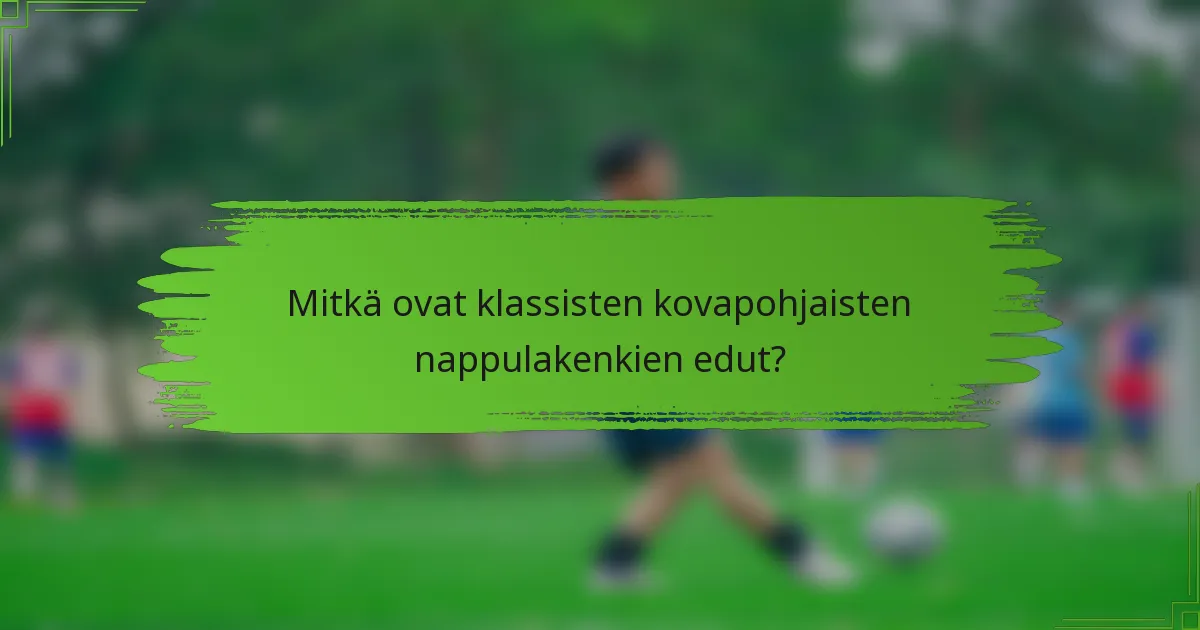 Mitkä ovat klassisten kovapohjaisten nappulakenkien edut?
