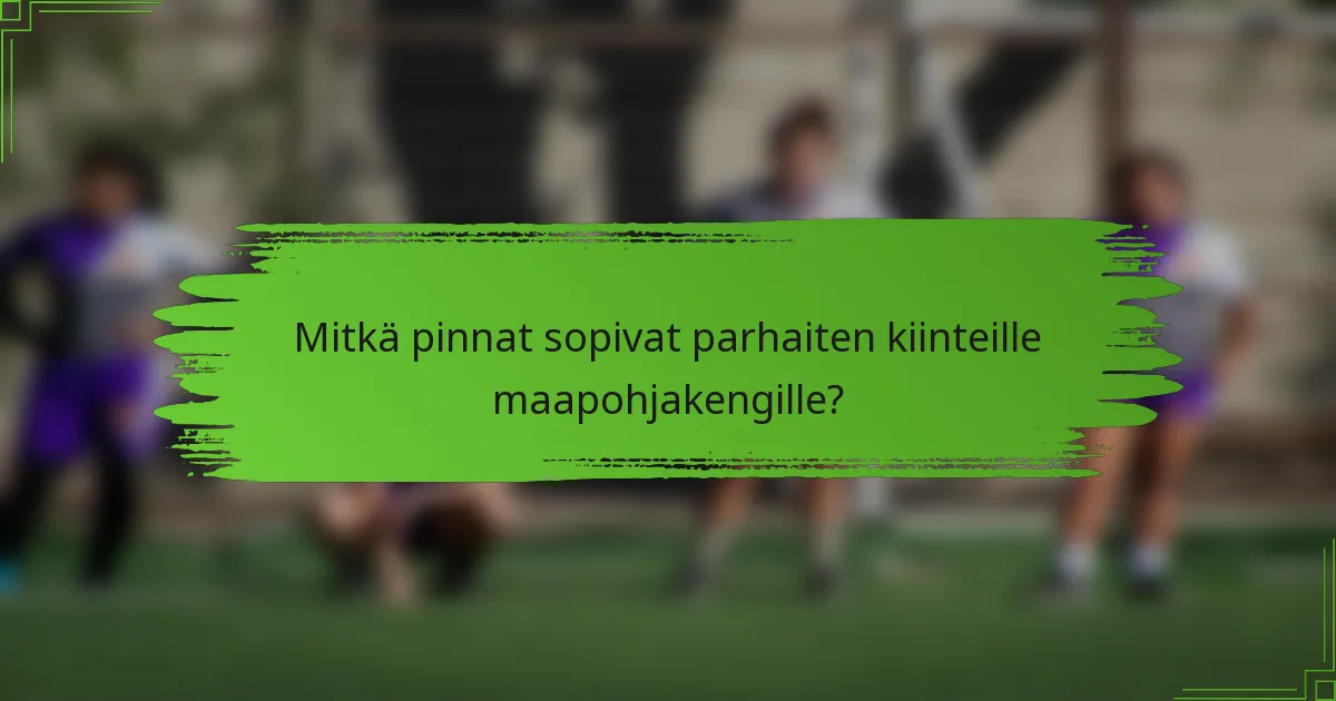 Mitkä pinnat sopivat parhaiten kiinteille maapohjakengille?