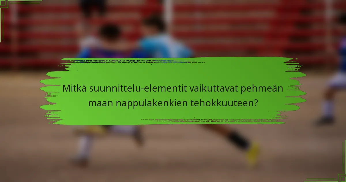 Mitkä suunnittelu-elementit vaikuttavat pehmeän maan nappulakenkien tehokkuuteen?
