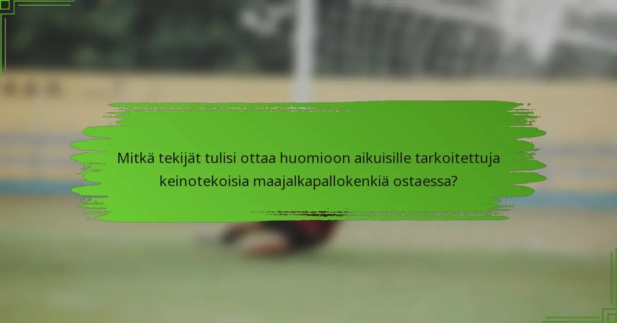 Mitkä tekijät tulisi ottaa huomioon aikuisille tarkoitettuja keinotekoisia maajalkapallokenkiä ostaessa?