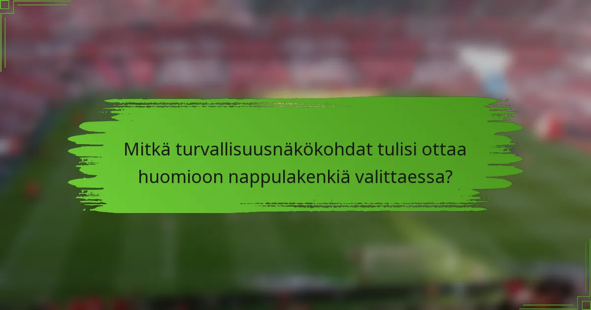 Mitkä turvallisuusnäkökohdat tulisi ottaa huomioon nappulakenkiä valittaessa?